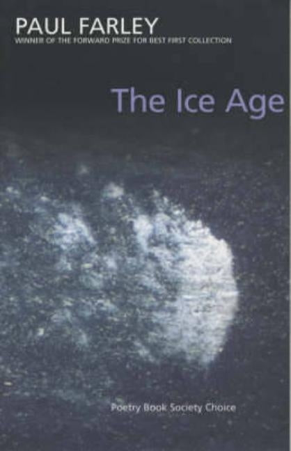 The Ice Age: poems by Farley, Paul