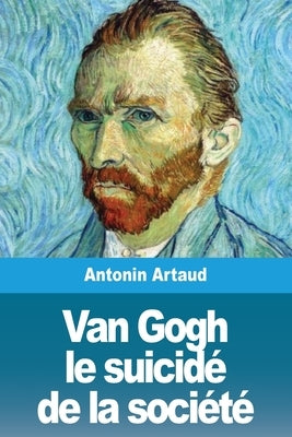 Van Gogh le suicidé de la société by Artaud, Antonin