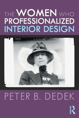 The Women Who Professionalized Interior Design by Dedek, Peter