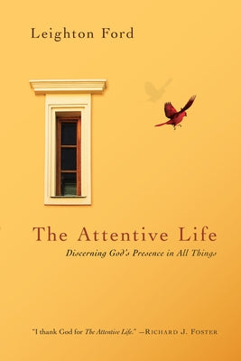 The Attentive Life: Discerning God's Presence in All Things by Ford, Leighton