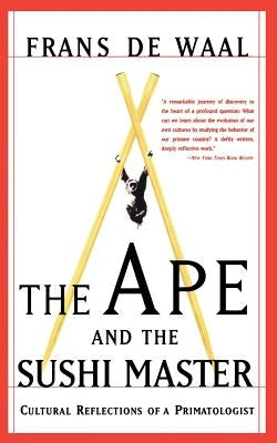 The Ape and the Sushi Master: Cultural Reflections of a Primatologist by de Waal, Frans