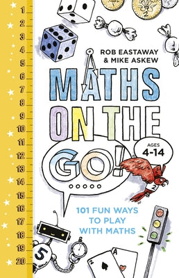 Maths on the Go: 101 Fun Ways to Play with Maths by Eastaway, Rob