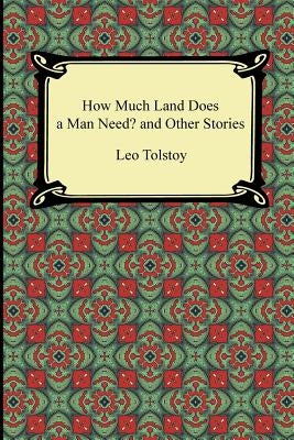 How Much Land Does a Man Need? and Other Stories by Tolstoy, Leo Nikolayevich