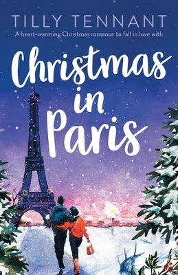 Christmas in Paris: A heart-warming Christmas romance to fall in love with by Tennant, Tilly