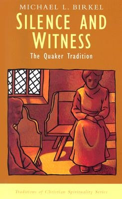 Silence and Witness: The Quaker Tradition by Birkel, Michael Lawrence