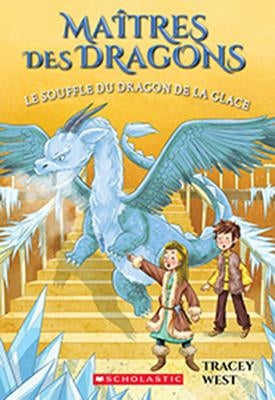 Maîtres Des Dragons: N° 9 - Le Souffle Du Dragon de la Glace = Chill of the Ice Dragon by West, Tracey