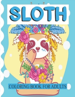Sloth Coloring Book for Adults: Fun Sloth Coloring Book Featuring Adorable Sloth, Silly Sloth, Lazy Sloth & More With Funny Sloth Quotes - 8.5x11 Inch by Therapy, Coloring Book