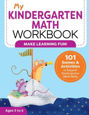 My Kindergarten Math Workbook: 101 Games and Activities to Support Kindergarten Math Skills by Brown, Keri