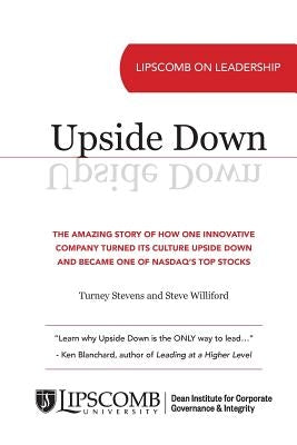 Upside Down: The Amazing Story of How One Innovative Company Turned Its Culture Upside Down and Became One of NASDAQ's Top Stocks by Stevens, Turney