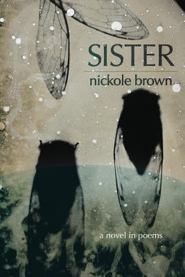 Sister: A Novel in Poems by Brown, Nickole