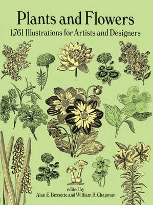 Plants and Flowers: 1761 Illustrations for Artists and Designers by Bessette, Alan E.
