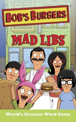 Bob's Burgers Mad Libs: World's Greatest Word Game by Merrell, Billy