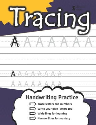 Tracing Letters and Numbers: Handwriting Workbook (100+ Pages) - Practice Wide Lines - Master Narrow Lines - Trace and Print - Reproducible Writing by Knight, Classroom