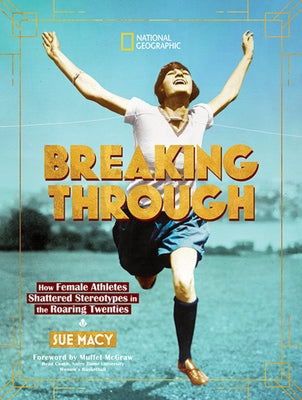 Breaking Through: How Female Athletes Shattered Stereotypes in the Roaring Twenties by Macy, Sue