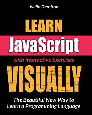 Learn JavaScript VISUALLY by Demirov, Ivelin