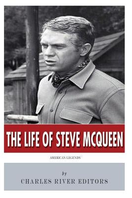 American Legends: The Life of Steve McQueen by Charles River Editors