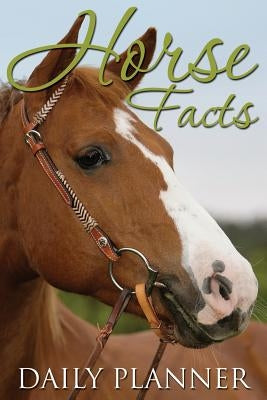 Horse Facts Daily Planner by Speedy Publishing LLC