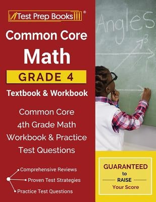 Common Core Math Grade 4 Textbook & Workbook: Common Core 4th Grade Math Workbook & Practice Test Questions by Test Prep Books