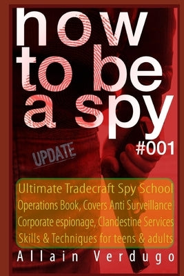 How to Be a Spy: Ultimate Tradecraft Spy School Operations Book, Covers Anti Surveillance Detection, CIA Cold War & Corporate espionage by Verdugo, Allain