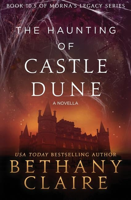 The Haunting of Castle Dune - A Novella: A Scottish, Time Travel Romance by Claire, Bethany