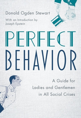 Perfect Behavior: A Guide for Ladies and Gentlemen in All Social Crises by Stewart, Donald Ogden