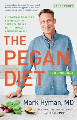 The Pegan Diet: 21 Practical Principles for Reclaiming Your Health in a Nutritionally Confusing World by Hyman, Mark