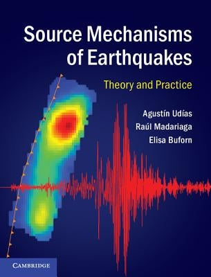 Source Mechanisms of Earthquakes: Theory and Practice by Ud&#237;as, Agust&#237;n