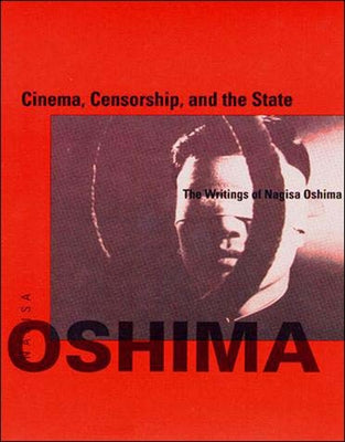 Cinema, Censorship, and the State: The Writings of Nagisa Oshima, 1956-1978 by Oshima, Nagisa