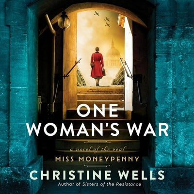 One Woman's War: A Novel of the Real Miss Moneypenny by Wells, Christine