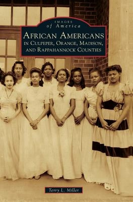 African Americans in Culpeper, Orange, Madison and Rappahannock Counties by Miller, Terry L.