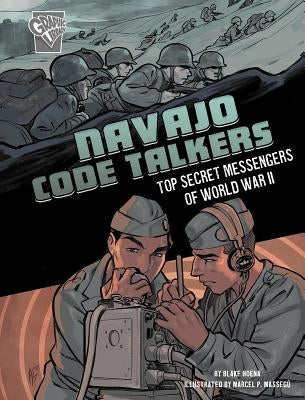 Navajo Code Talkers: Top Secret Messengers of World War II by Hoena, Blake