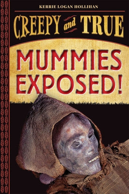 Mummies Exposed! by Logan Hollihan, Kerrie