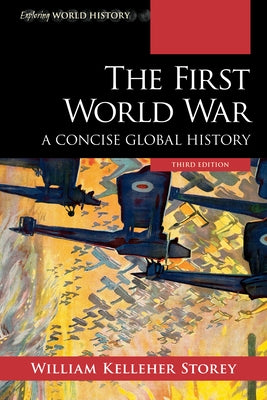 The First World War: A Concise Global History by Storey, William Kelleher