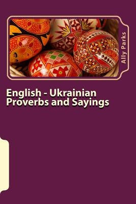 English - Ukrainian Proverbs and Sayings by Parks, Ally