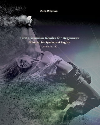 First Ukrainian Reader for Beginners: Bilingual for Speakers of English Levels A1 A2 by Dniprova, Olena