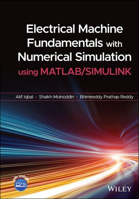Electrical Machine Fundamentals with Numerical Simulation Using MATLAB / Simulink by Iqbal, Atif
