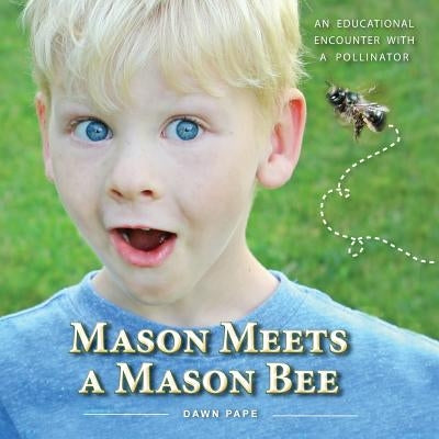 Mason Meets a Mason Bee: An Educational Encounter with a Pollinator by Pape, Dawn V.