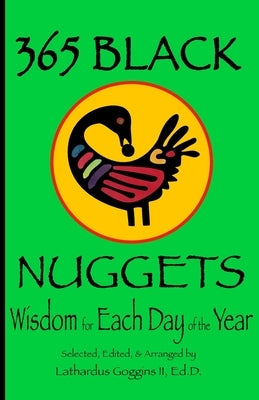 365 Black Nuggets: Wisdom for Each Day of the Year: Wisdom for Each Day of the Year: Nuggets of Wisdom for Each Day of the Year by Goggins, Lathardus, II