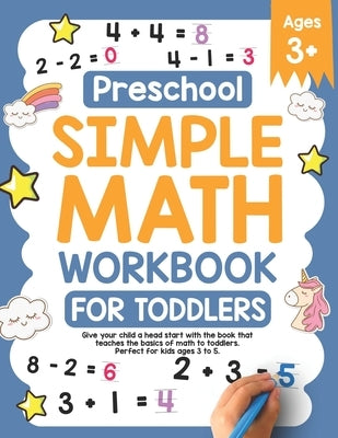 Preschool Simple Math Workbook for Toddlers: Give your child a head start with the book that teaches the basics of math to toddlers. Perfect for kids by Company, Simple Press