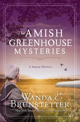 The Amish Greenhouse Mysteries: 3 Amish Novels by Brunstetter, Wanda E.