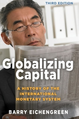 Globalizing Capital: A History of the International Monetary System - Third Edition by Eichengreen, Barry