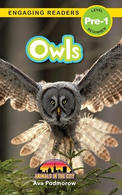 Owls: Animals in the City (Engaging Readers, Level Pre-1) by Podmorow, Ava