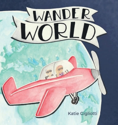 Wander World by Gigliotti, Katie