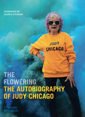 The Flowering: The Autobiography of Judy Chicago by Chicago, Judy