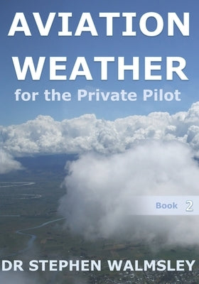 Aviation Weather for the Private Pilot by Walmsley, Stephen