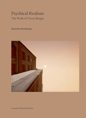Psychical Realism: The Work of Victor Burgin by Streitberger, Alexander
