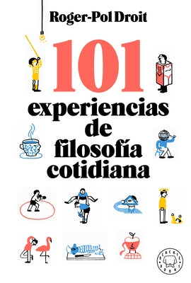 101 Experiencias de Filosofía Cotidiana / Astonish Yourself: 101 Experiments in the Philosophy of Everyday Life by Droit, Roger-Pol
