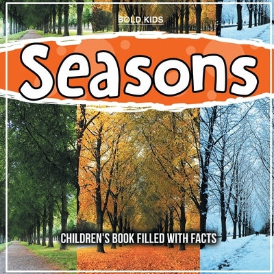 Seasons: Children's Book Filled With Facts by Kids, Bold