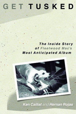 Get Tusked: The Inside Story of Fleetwood Mac's Most Anticipated Album by Caillat, Ken