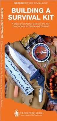 Building a Survival Kit: A Waterproof Folding Guide to the Key Components for Wilderness Survival by Canterbury, Dave